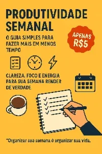 Organize sua Semana e Faça Mais em Menos Tempo