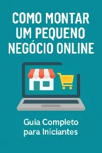 Como Montar um Pequeno Negócio Online: Guia Completo