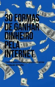 30 Formas de Ganhar Dinheiro Pela Internet