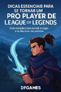 Dicas Essenciais para se Tornar um Pro Player de LOL