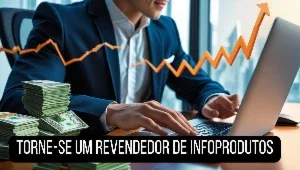 Seja um Revendedor de Infoprodutos e Lucre muito!!!