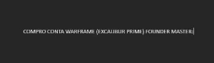 Compro Conta Warframe Founder Master ( Excalibus Prime )