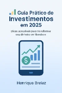 Guia Prático de Investimentos em 2025