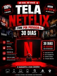 Netflix Tela Privada só Sua Premium 4K | 30 Dias com Pin