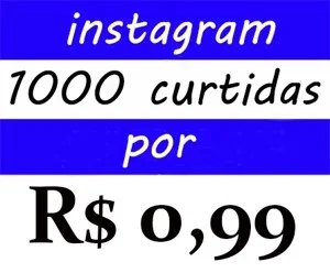 CURTIDAS PARA INSTAGRAM POR 1000 = R$0,99 ( SEM QUEDAS)