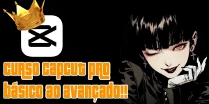 Curso Capcut Pro Edição de Vídeo para Celular