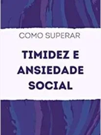 Como se livrar da Ansiedade Social
