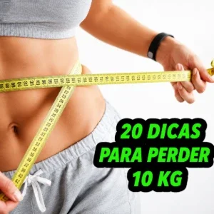 20 Dicas Para Perder 10kg de Forma Inteligente e Saudável