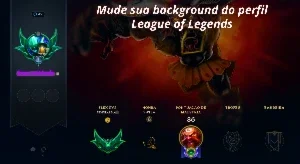 Mude a background do seu perfil no League of Legends - 2025
