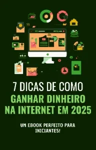 7 Dicas de Como Ganhar Dinheiro na Internet em 2025
