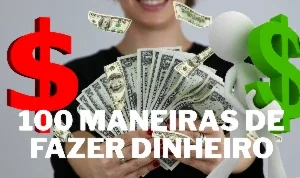 Ebook Como Fazer Dinheiro!! 🔥🔥🔥 (100 Maneiras)