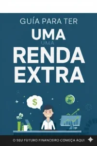 Guia Para Ter Uma Renda Extra: Seu Primeiro Dinheiro
