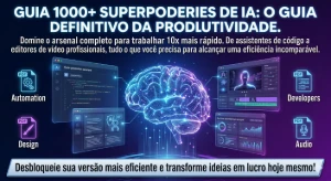+1000 Superpoderes de IA: O Guia Definitivo da Produtividade