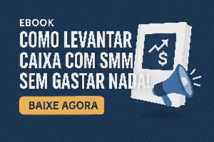 Como Levantar Caixa com SMM Sem Gastar Nada! - eBooks