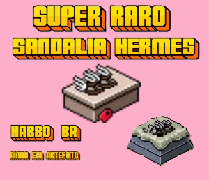 SUPER RARO Sandália Hermes em artefato HABBO