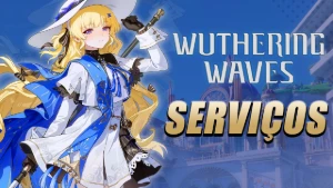 Wuthering Waves - Serviços