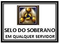 SELO DO SOBERANO - QUALQUER SERVIDOR - Perfect World PW
