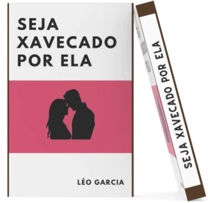 Curso de relacionamentos em PDF Seja Xavecado por Ela - Conteúdo Adulto