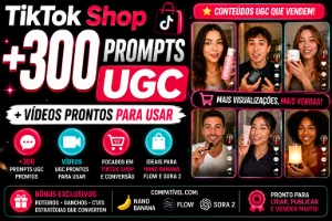 TikTok Shop +300 Prompts UGC + Vídeos Prontos Virais - Inteligência Artificial