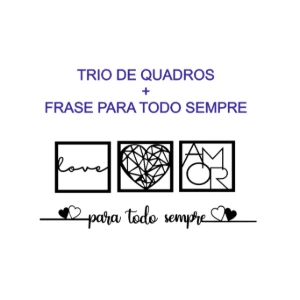 Trio de Quadros e Frase Para Todo Sempre em MDF