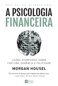 A psicologia financeira: lições atemporais sobre fortuna, ga - Outros