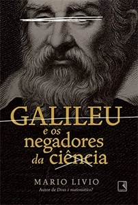 Mario Livio Galileu e os negadores da ciência - eBooks
