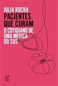 Pacientes que curam: O cotidiano de uma médica do SUS - Outros
