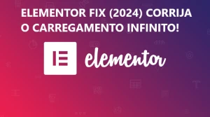 Elementor Fix (2024) Corrija O Carregamento Infinito! - Outros