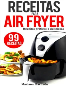 99 Receitas para AIRFRYER práticas e deliciosas