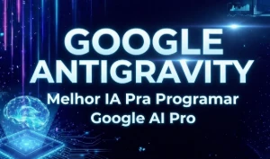 Google Antigravity - Melhor Ia Pra Programar - Google Ai Pro - Assinaturas e Premium