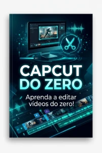 CapCut do Zero — Guia Básico de Edição de Vídeos