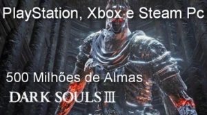 Dark Souls 3 - 500 Milhões de Almas + Brindes.