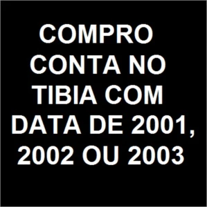 COMPRO CONTA NO TIBIA CRIADA EM 2001/2002/2003