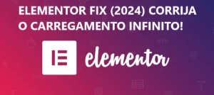 Elementor Fix (2024) Corrija O Carregamento Infinito! - Softwares e Licenças