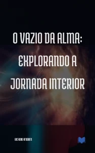 O Vazio da Alma: Explorando a Jornada Interior