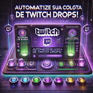 🔥Automatize sua Coleta de Twitch Drops🔥