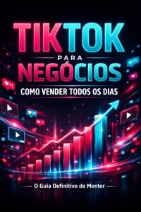 Tiktok Para Negócios: Como Usar O Tiktok Para Vender Sempre!