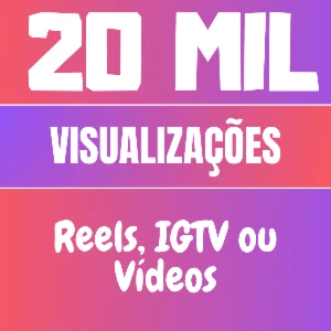 20k (20 mil) visualização reels, vídeos ou IGTV