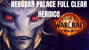 FULL CLEAR HEROICO NERUBAR PALACE/ TWW/ TIER GARANTIDO.