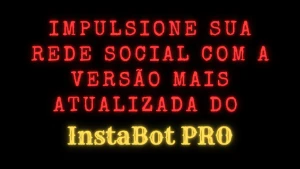 Impulsione seu insta com o InstaBot PRO atualizado 7.0.8 - Redes Sociais