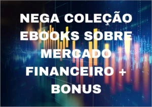 EBOOKS SOBRE MERCADO FINANCEIRO + BONUS