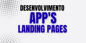 Desenvolvimento de Apps e Landing Pages Personalizadas - Serviços Digitais