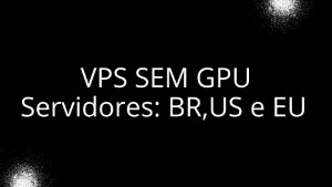 VPS Sem GPU - 1 MES - Outros
