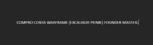 Compro Conta Warframe Founder Master ( Excalibus Prime )