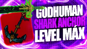 BLOX FRUITS > ⚓SHARK ANCHOR + 👊GODHUMAN + LVL MAX