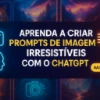 Como Gerar os Melhores Prompts de Imagens para o ChatGPT - eBooks