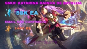 CONTA SMURF UNRAKED COM KATARINA RAINHA DE BATALHA + 57K EA - League of Legends LOL