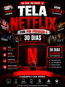 Netflix Tela Privada só Sua Premium 4K | 30 Dias com Pin
