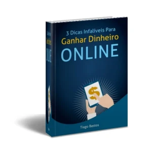 3 Dicas Infalíveis Para Ganhar Dinheiro Online: Comece Hoje! - eBooks