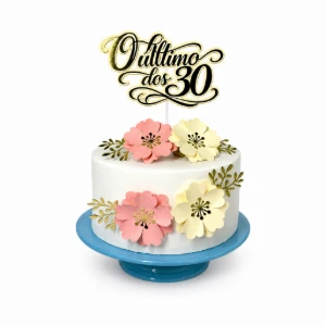 Topo de Bolo O Último dos 30 com Quatro Flores
